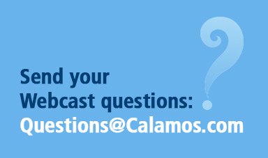 Send your webcast Questions: Questions@Calamos.com